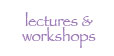 Lectures & Workshops